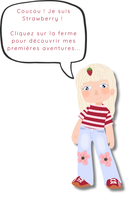 Coucou ! Je suis Strawberry ! Cliquez sur la ferme pour découvrir mes premières aventures…